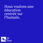 Nous voulons une éducation centrée sur l’humain
