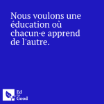 Nous voulons une éducation où chacun·e apprend de l'autre