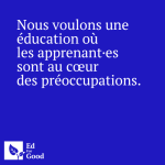 Nous voulons une éducation où les apprenant·es sont au cœur des préoccupations