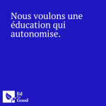 Nous voulons une éducation qui autonomise