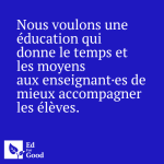 Nous voulons une éducation qui donne le temps et les moyens aux enseignant·es de mieux accompagner les élèves