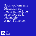 Nous voulons une éducation qui met le numérique au service de la pédagogie, et non l'inverse
