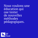 Nous voulons une éducation qui ose tester de nouvelles méthodes pédagogiques
