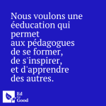 Nous voulons une éducation qui permet aux pédagogues de se former, de s'inspirer, et d'apprendre des autres