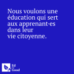 Nous voulons une éducation qui sert aux apprenant·es dans leur vie citoyenne