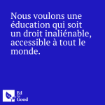 Nous voulons une éducation qui soit un droit inaliénable, accessible à tout le monde